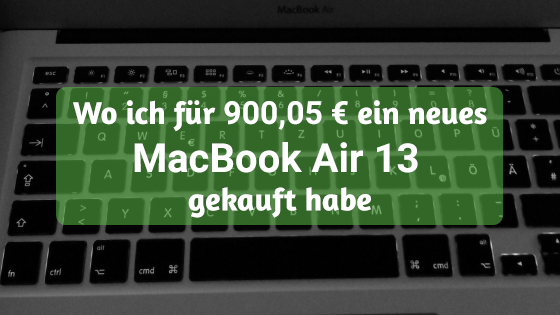 Wo ich für 900,05 € ein neues MacBook Air 13 gekauft habe