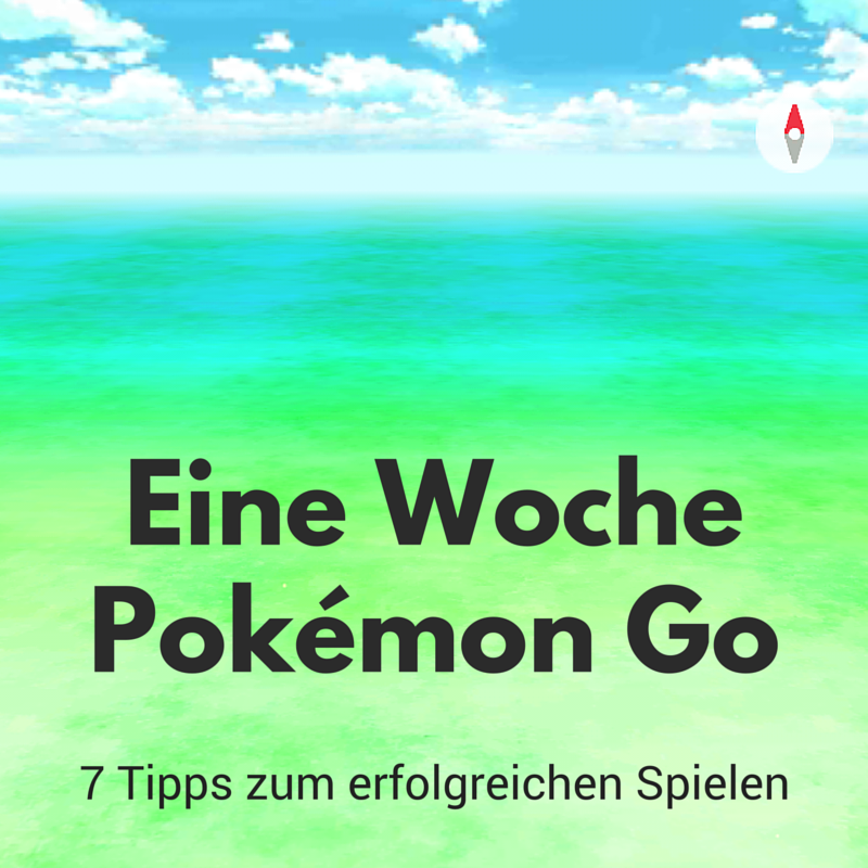 Eine Woche Pokémon Go - 7 Tipps zum erfolgreichen Spielen