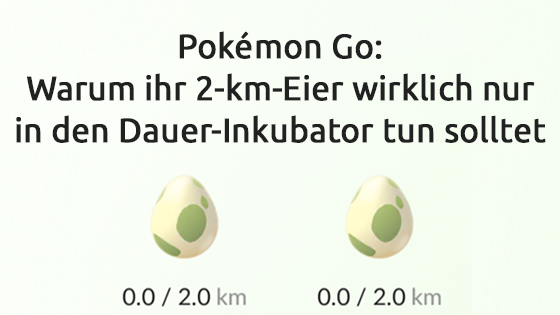 Der ultimative Grund, weshalb ihr 2-km-Eier bei Pokémon Go wirklich nur in einen Dauer-Inkubator tun solltet und nicht in einen gekauften