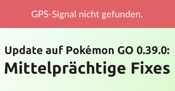 Das neue Update auf Pokémon Go 0.39.0 bringt eher mittelprächtige Fixes