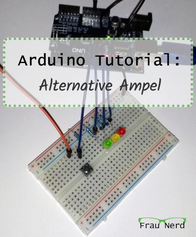 Arduino Tutorial: Alternative Ampel