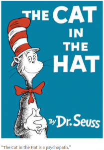 Dr. Seuss: “The Cat in the Hat is a psychopath.”