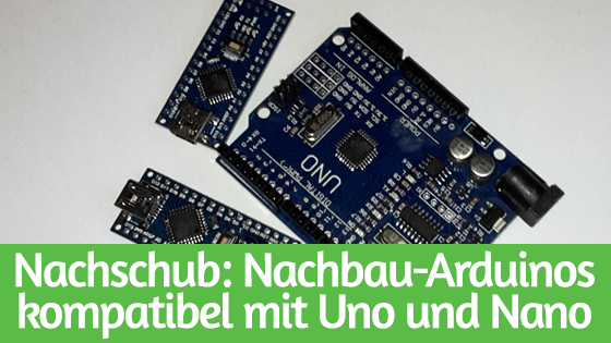 Nachschub: Nachbau-Arduinos kompatibel mit Uno und Nano
