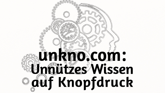 Unkno.com: Unnützes Wissen auf Knopfdruck
