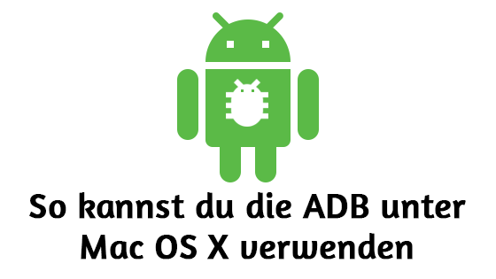 So kannst du die ADB (Adobe Debug Bridge) unter Mac OS X verwenden
