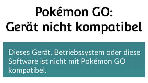 Pokémon GO: So behebst du das Problem, dass dein Gerät oder Betriebssystem plötzlich nicht mehr kompatibel ist