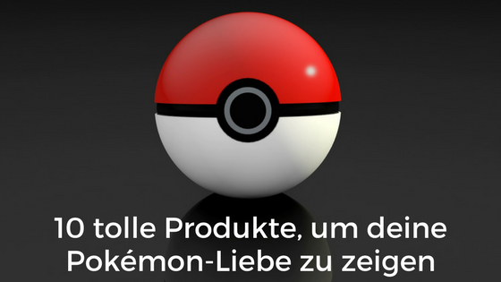 10 tolle Produkte, um deine Pokémon-Liebe zu zeigen