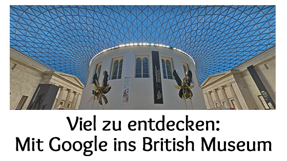 Mit Google ins British Museum in London: Es gibt viel zu entdecken bei der virtuellen Besichtigung
