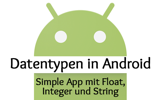 Datentypen in Android: Float, Integer und String