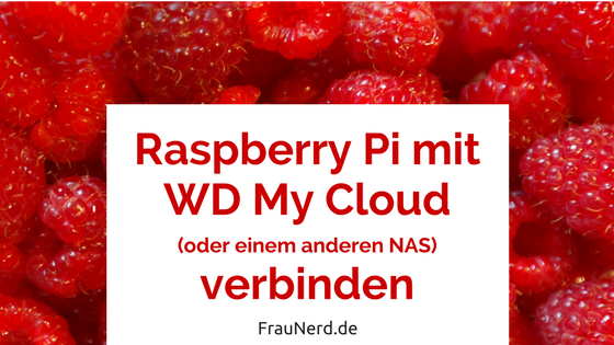 Raspberry Pi mit WD My Cloud oder einem anderen NAS bzw Netzwerkspeicher verbinden