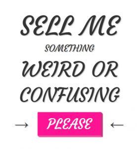 Website: Sell me something weird or confusing